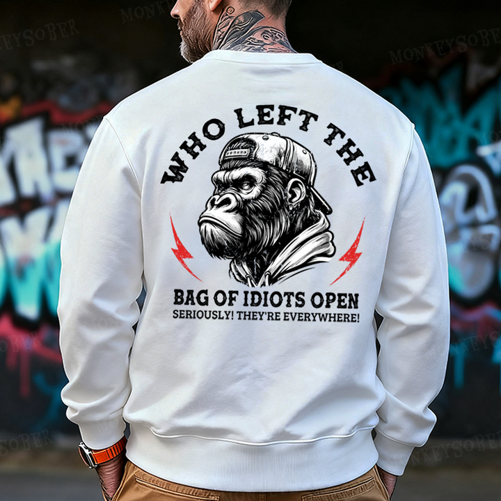 Who Left The Bag Of Idiots Open? Back Printing Sweatshirts