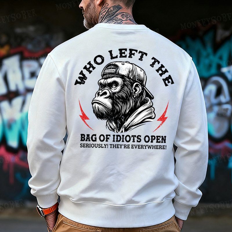 Who Left The Bag Of Idiots Open? Back Printing Sweatshirts