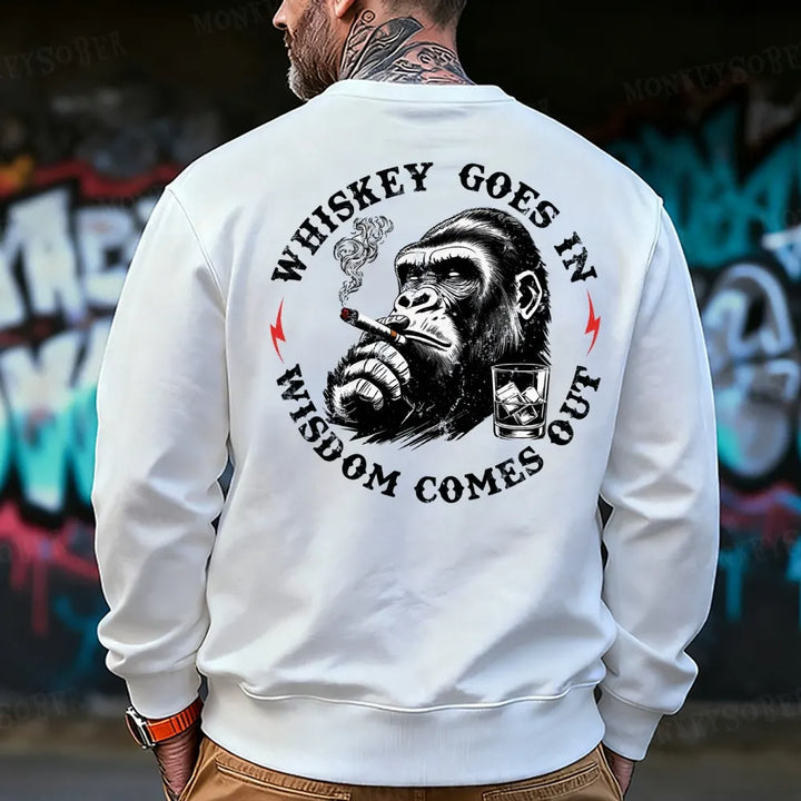 Whiskey Goes In Wisdom Comes Out  Sweatshirt