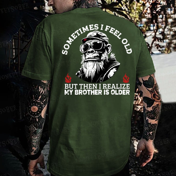 Sometimes I Feel Old But Then I Realize My Brother Is Older Monkey T-shirt