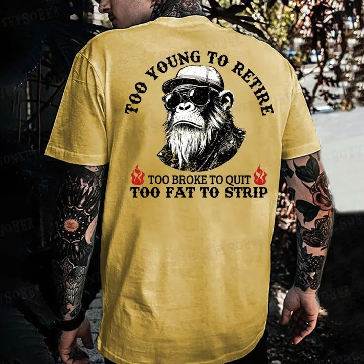 Too Young To Retire Too Broke To Quit Too Fat To Strip  Monkey T-shirt