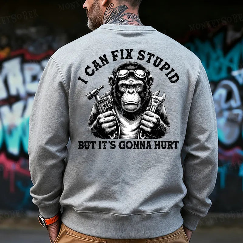 I Can Fix Stupid But It's Gonna Hurt  Back-Printed Sweatshirt