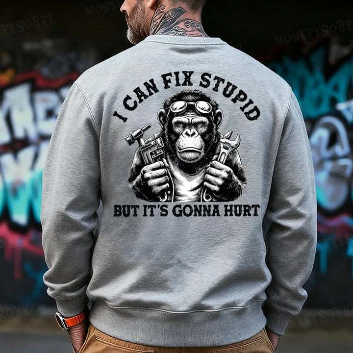I Can Fix Stupid But It's Gonna Hurt  Back-Printed Sweatshirt