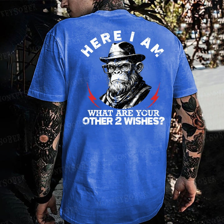 Here I Am What Are Your Other 2 Wishes Monkey T-shirt