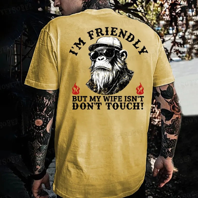 I'm Friendly，But My Wife Isn't.Don't Touch!  Monkey T-shirt