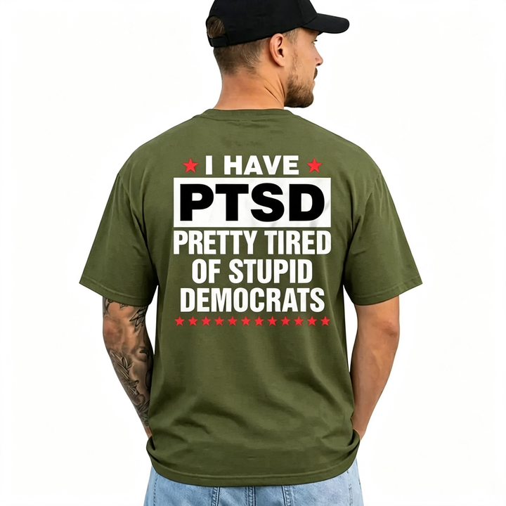 I Have PTSD Pretty Tired Of Stupid Democrats Funny Political Shirts