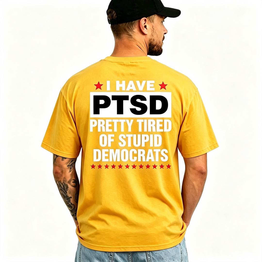 I Have PTSD Pretty Tired Of Stupid Democrats Funny Political Shirts