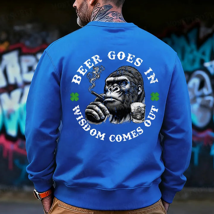 Beer Goes In Wisdom Comes Out Sweatshirt