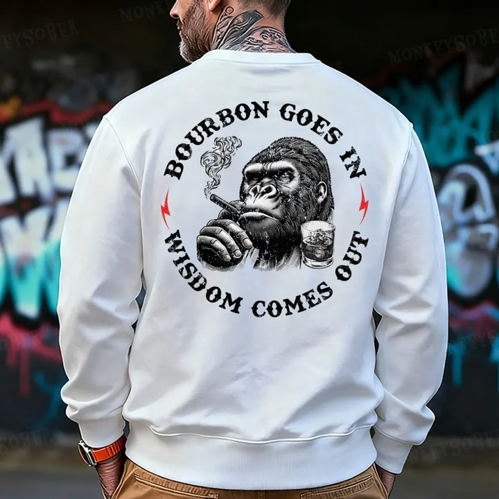 Bourbon Goes In Wisdom Comes Out Sweatshirt