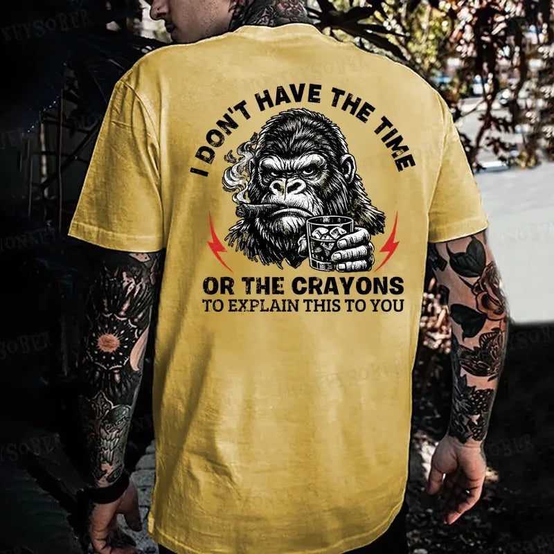 I Don't Have The Time Or The Crayons To Explain This To You Monkey T-shirt