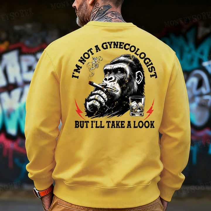 I'm Not A Gynecologist But I'll Take A Look Sweatshirt