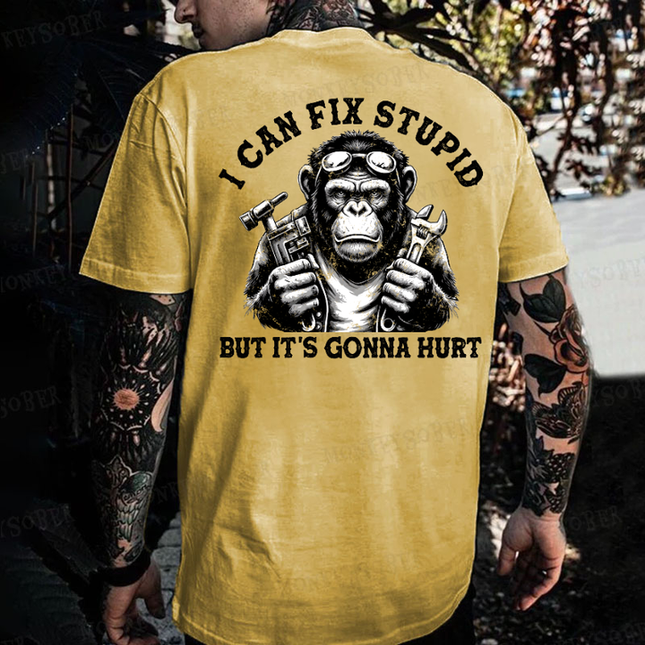 I Can Fix Stupid But It's Gonna Hurt Monkey T-shirt