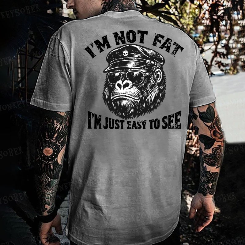 I'm Not Fat I'm Just Easy To See  Monkey T-shirt