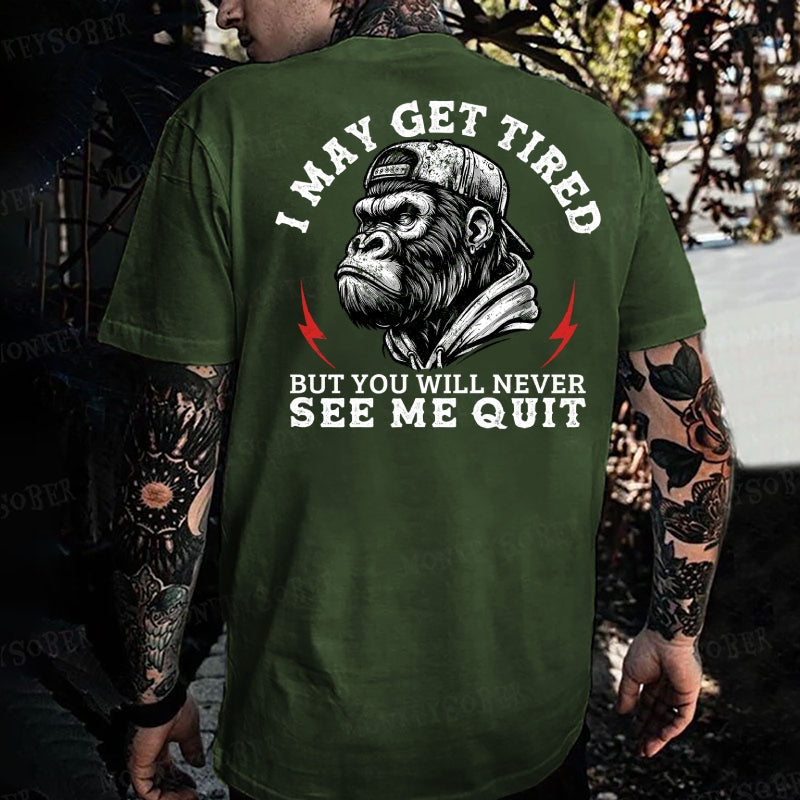 I May Get Tired But You Will Never See Me Quit Monkey T-shirt