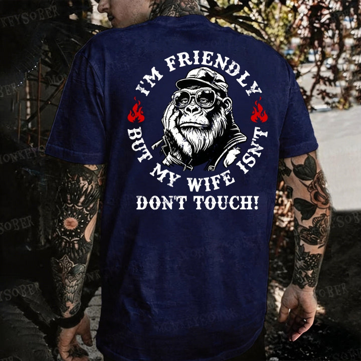 I'm Friendly，But My Wife Isn't.Don't Touch! Monkey T-shirt