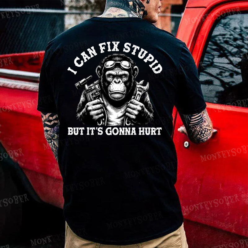 I Can Fix Stupid But It's Gonna Hurt Monkey T-shirt