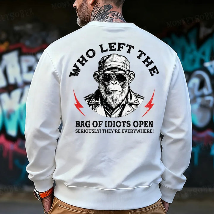 Who Left The Bag Of Idiots Open? Sweatshirt