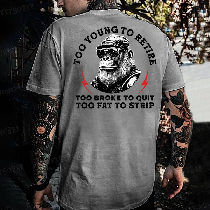 Too Young To Retire Too Broke To Quit Too Fat To Strip Monkey T-shirt