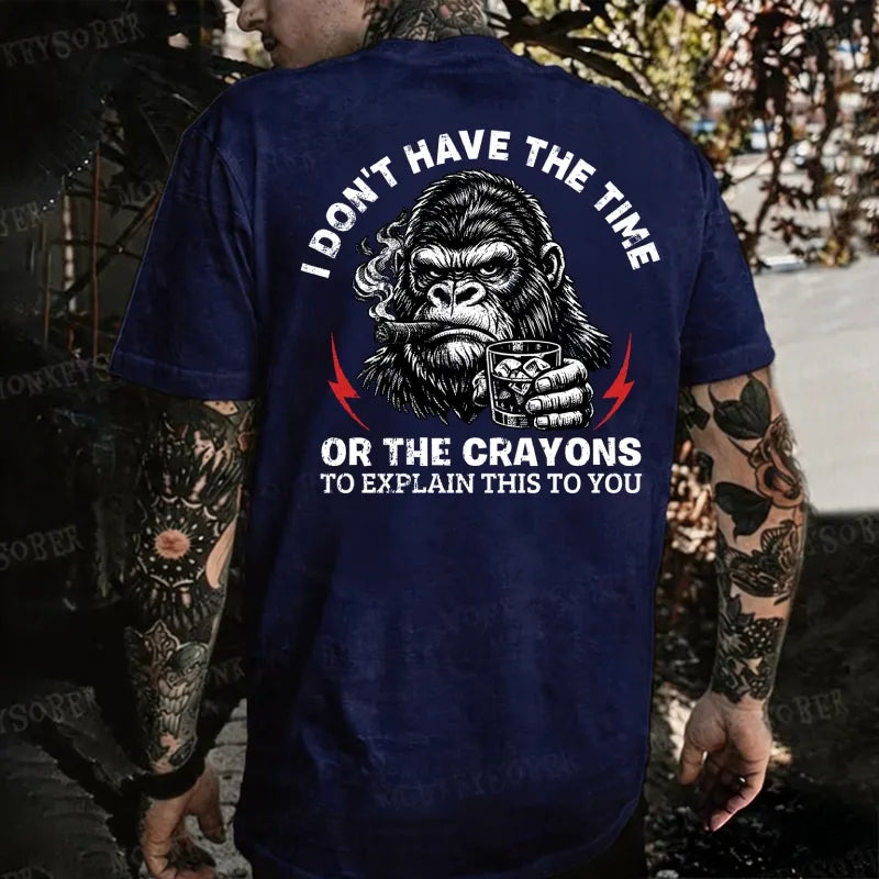 I Don't Have The Time Or The Crayons To Explain This To You Monkey T-shirt