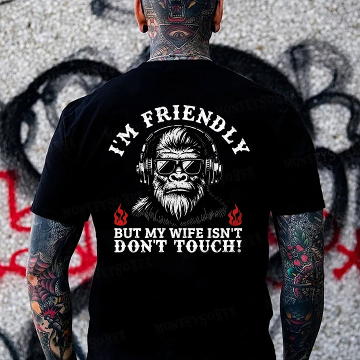 I'm Friendly，But My Wife Isn't.Don't Touch!  Monkey T-shirt
