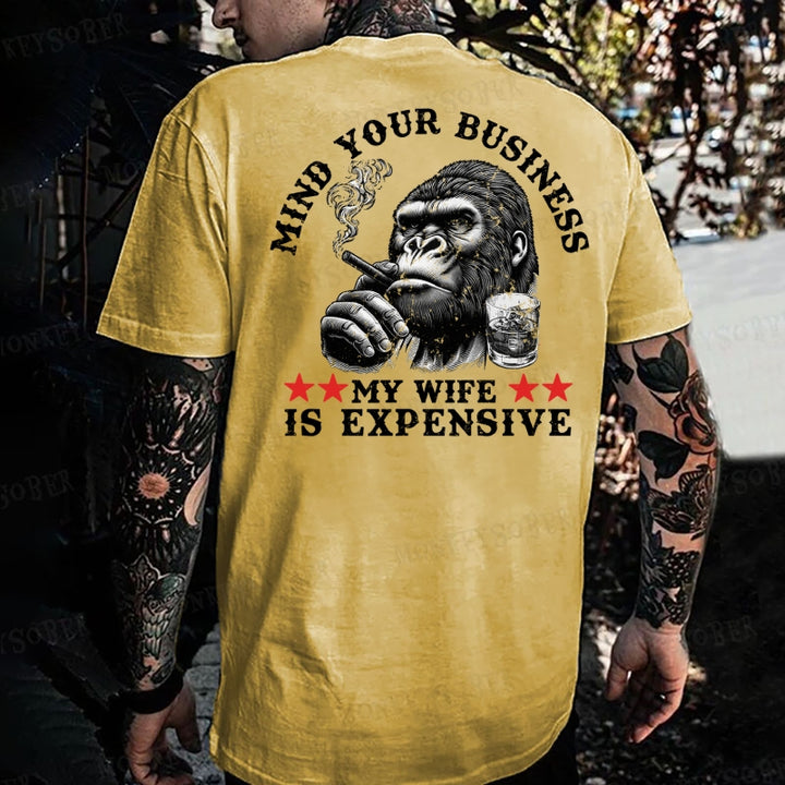 Mind Your Business ? My Wife Is Expensive Monkey T-shirt