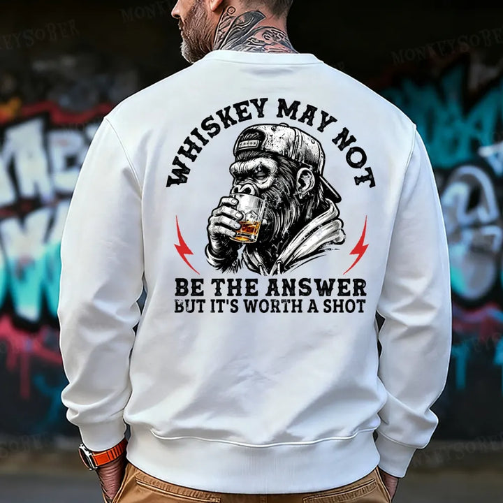 Whiskey May Not Be The Answer But It's Worth A Shot Sweatshirt