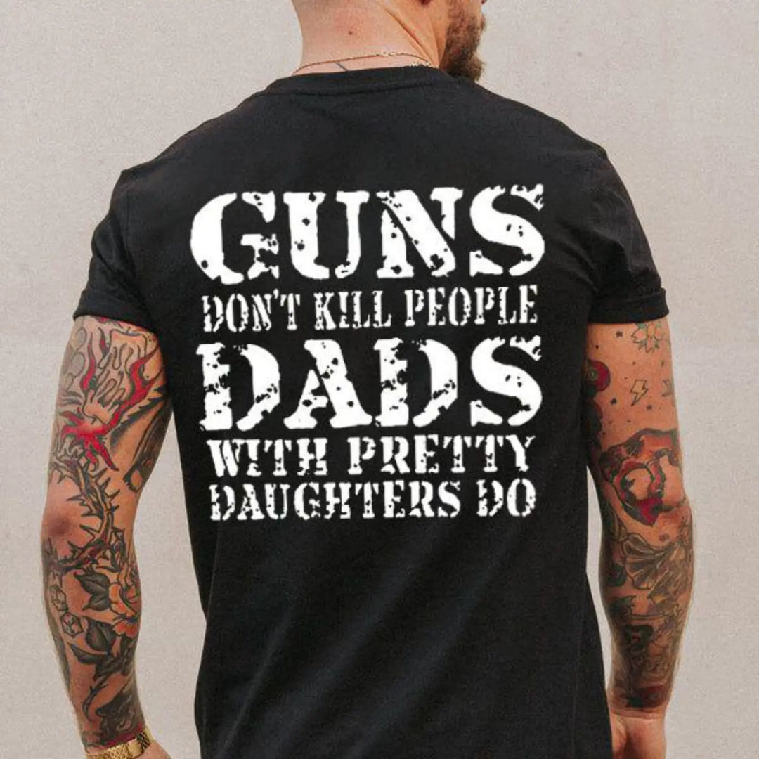 Guns Don't K*ll People Dads With Pretty Daughters Do - Print T-shirt/Hoodie