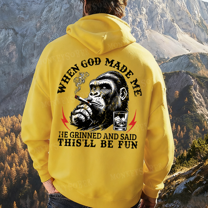 When God Made Me He Grinned And Said This‘ll Be Fun Monkey Hoodies