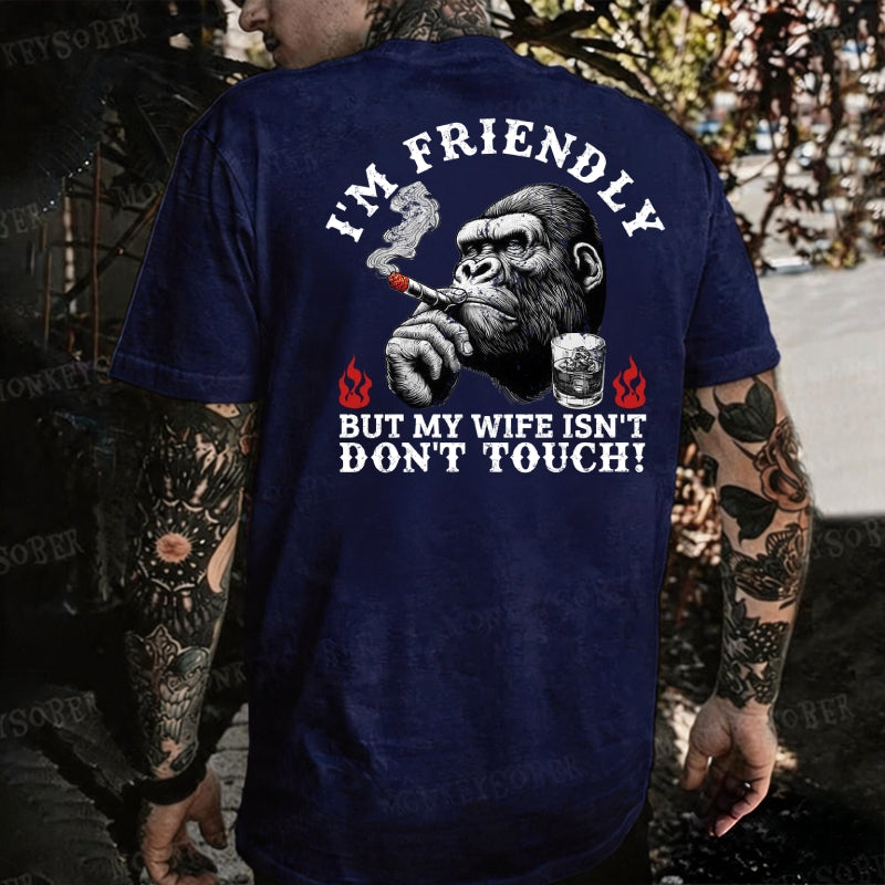 I'm Friendly，But My Wife Isn't.Don't Touch! Monkey T-shirt