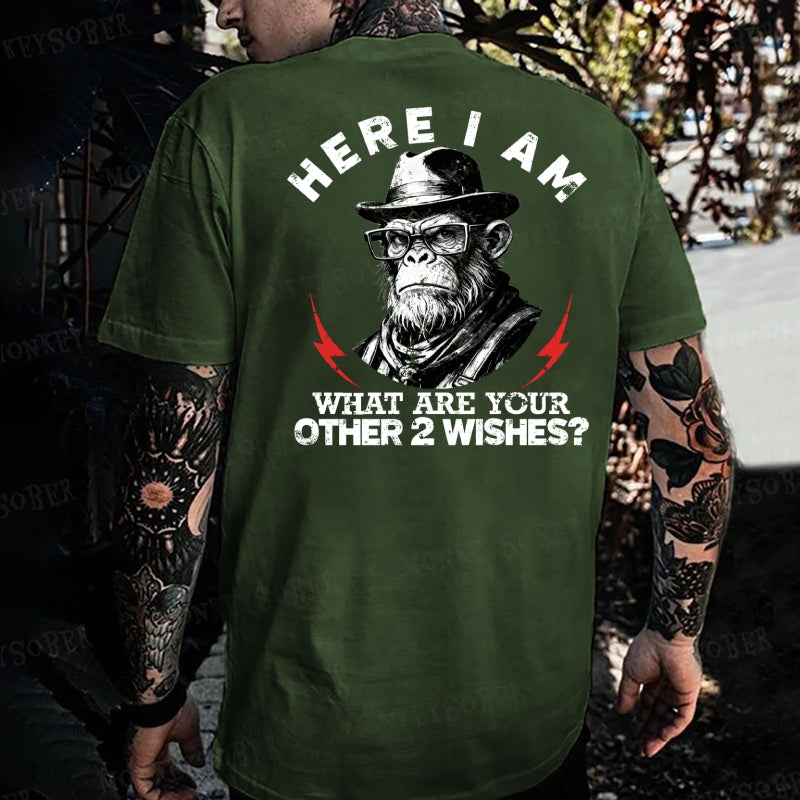Here I Am What Are Your Other 2 Wishes Monkey T-shirt