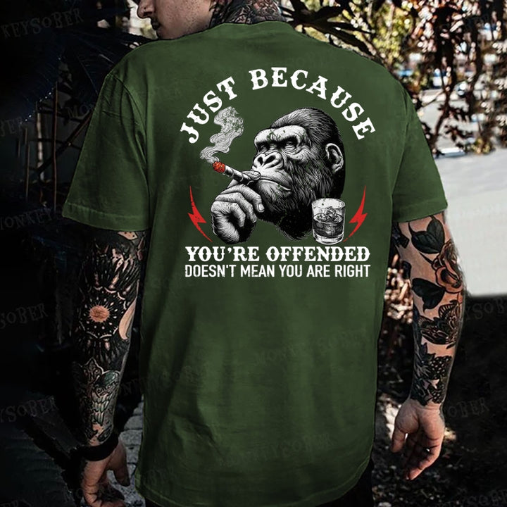 Just Because You're Offended Doesn't Mean You Are Right Monkey T-shirt