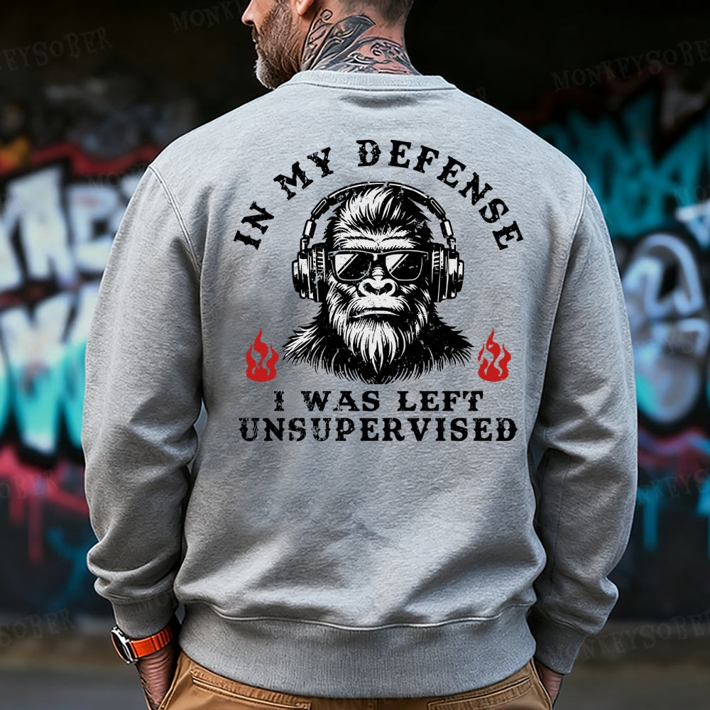 In My Defense I Was Left Unsupervised Sweatshirt