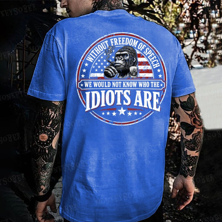 Without Freedom Of Speech We Would Not Know Who The Idiots Are Monkey T-shirt