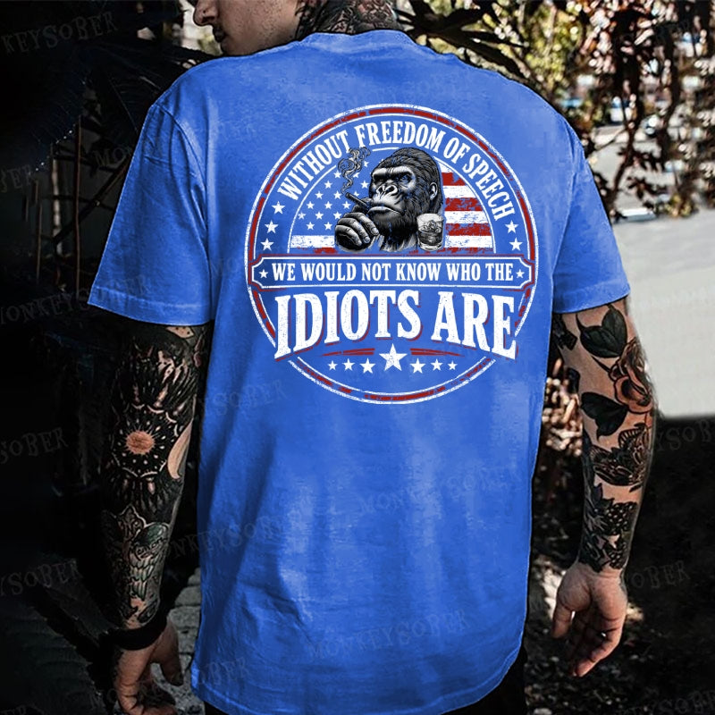 Without Freedom Of Speech We Would Not Know Who The Idiots Are Monkey T-shirt