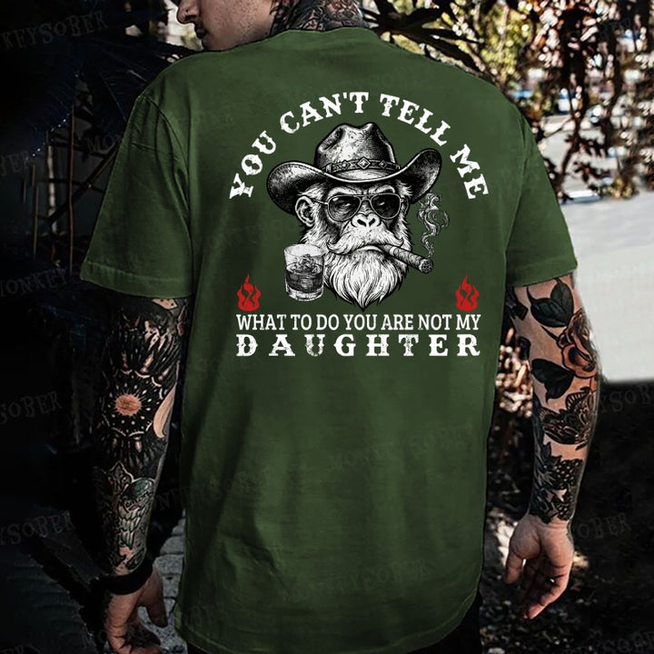 You Can't Tell Me What To Do You Are Not My Daughter Monkey T-shirt