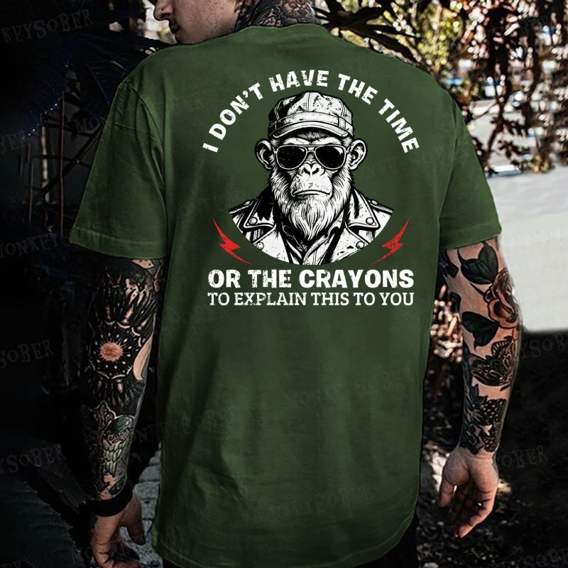 I Don't Have The Time Or The Crayons To Explain This To You Monkey T-shirt