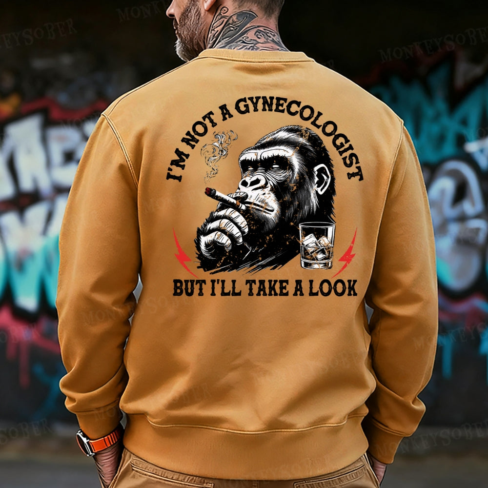 I'm Not A Gynecologist But I'll Take A Look Sweatshirt