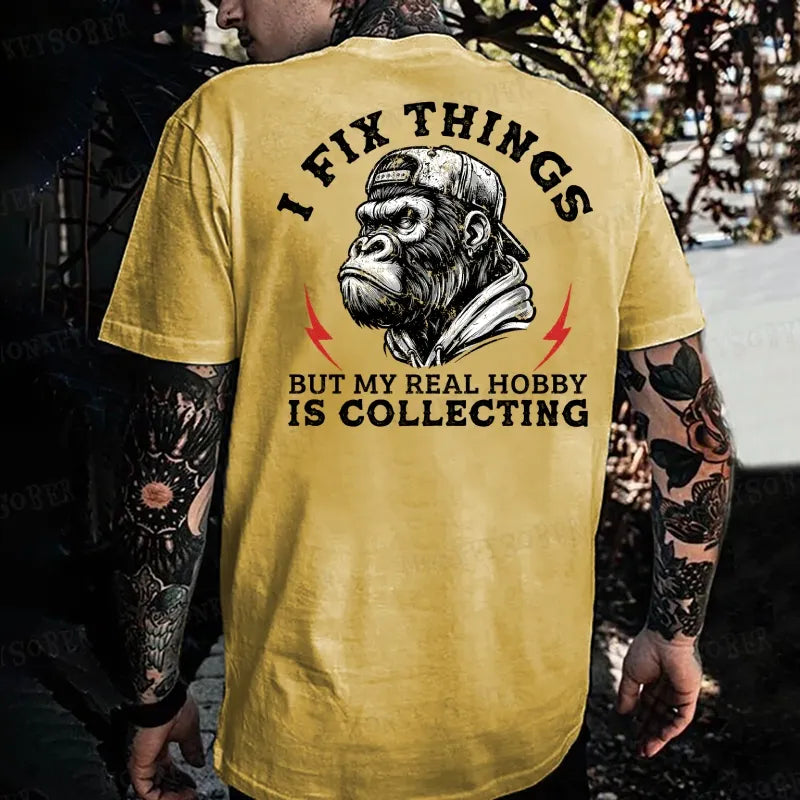 I Fix Things, But My Real Hobby is Collecting Monkey T-shirt