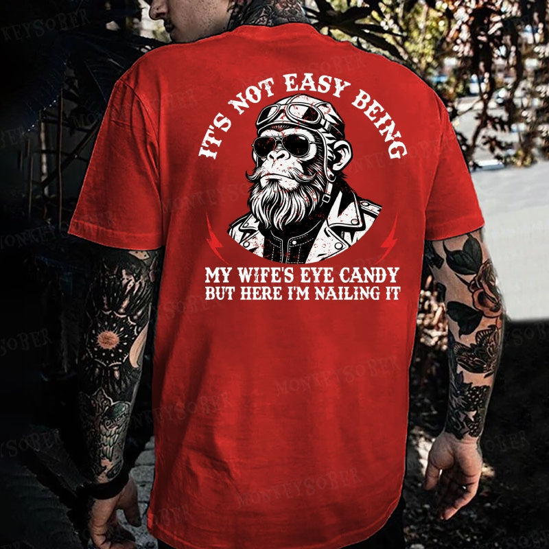 It's Not Easy Being My Wife's Eye Candy But Here I'm Nailing It Monkey T-shirt