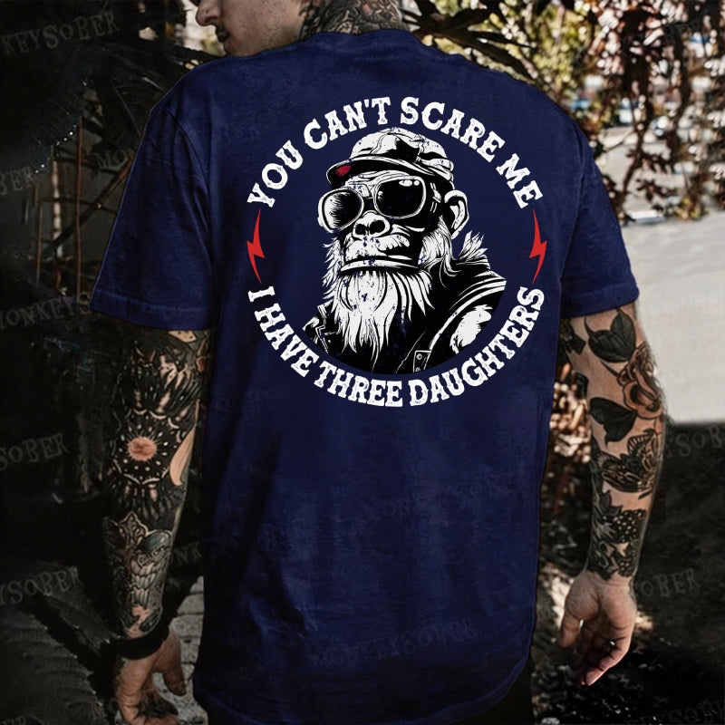 You Can't Scare Me I Have Three Daughters Monkey T-shirt