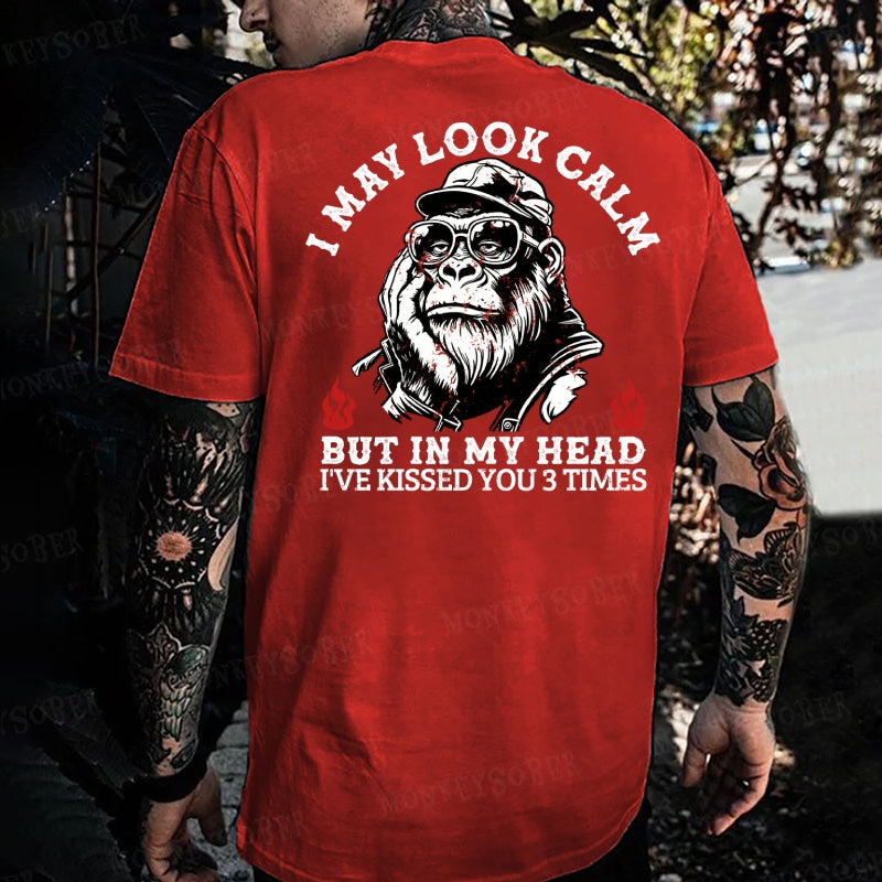 I May Look Calm ,But In My Head I've Kissed You 3 Times Monkey T-shirt