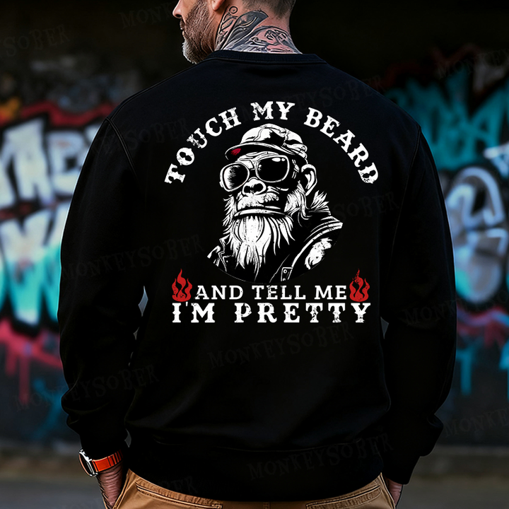 Touch My Beard And Tell Me I'm Pretty Back-Printed Sweatshirt