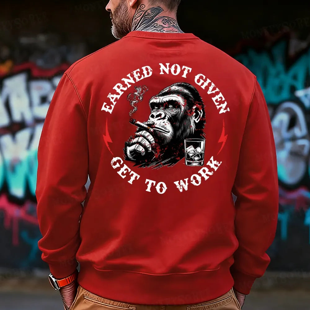 Earned Not Given Get To Work Sweatshirt
