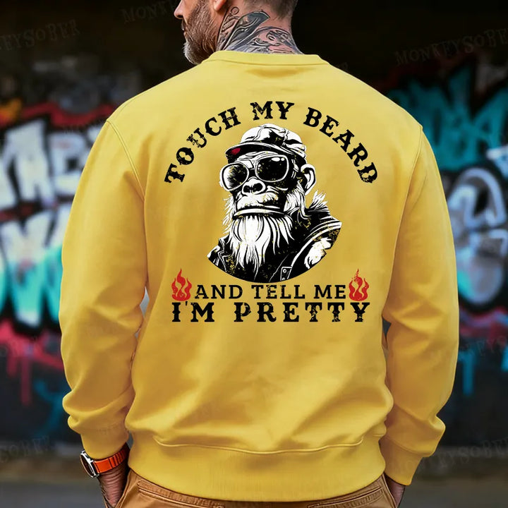 Touch My Beard And Tell Me I'm Pretty Back-Printed Sweatshirt