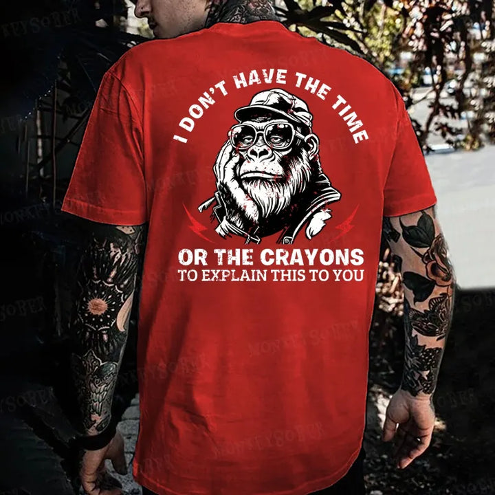 I Don't Have The Time Or The Crayons To Explain This To You Monkey T-shirt