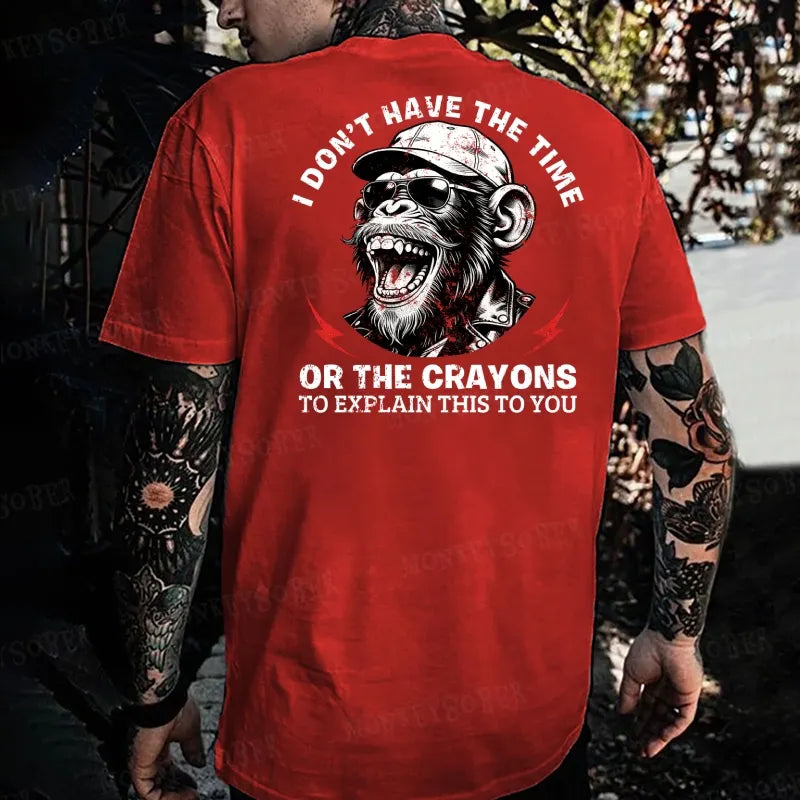 I Don't Have The Time Or The Crayons To Explain This To You   Monkey T-shirt