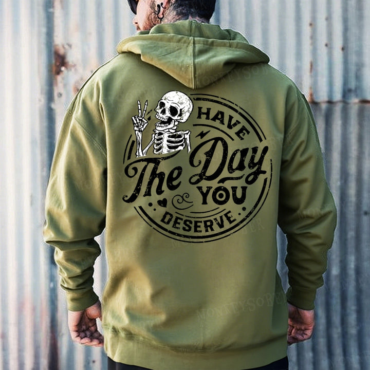 Have The Day You Deserve Hoodies