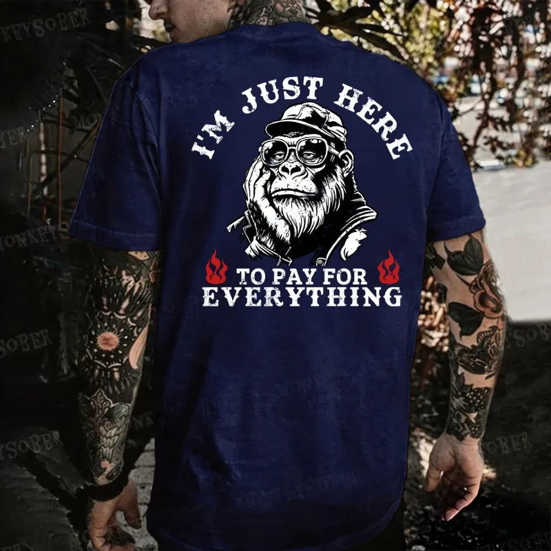 I'm Just Here To Pay For Everything Monkey T-shirt