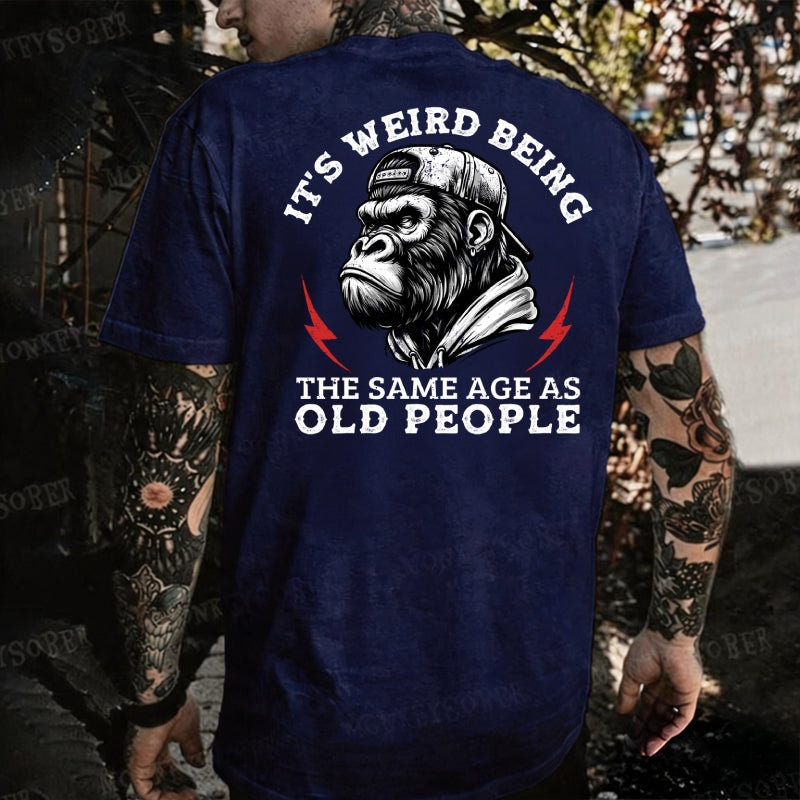 It's Weird Being The Same Age As Old People Monkey T-shirt