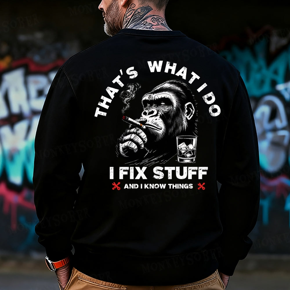 That's What I Do I Fix Stuff And I Know Things Monkey Sweatshirt